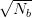 &radic;N---
    b