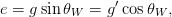                &prime;
e = gsinθW  = g cos θW ,
