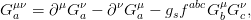 G &mu;&nu; = &part;&mu;G &nu; &minus; &part;&nu;G &mu;&minus;  gsfabcG &mu;G &nu;,
  a        a       a          b  c
