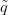 ˜q