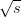 &radic; --
  s