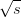 &radic; --
  s