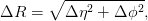        ∘ -----------
&Delta;R  =    &Delta; &eta;2 + &Delta; ϕ2,
