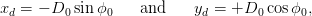 xd = &minus; D0 sinϕ0    and     yd = +D0  cosϕ0,
